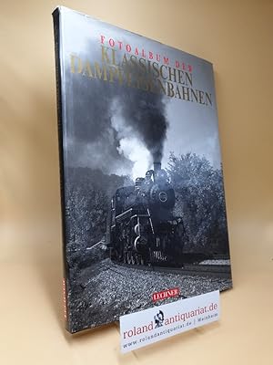 Das Fotoalbum der klassischen Dampfeisenbahnen