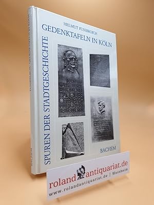 Gedenktafeln in Köln : Spuren d. Stadtgeschichte. Helmut Fussbroich