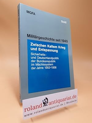 Bild des Verkufers fr Zwischen kaltem Krieg und Entspannung : Sicherheits- u. Deutschlandpolitik d. Bundesrepublik im Mchtesystem d. Jahre 1953 - 1956. im Auftr. d. Militrgeschichtl. Forschungsamtes hrsg. von Bruno Thoss u. Hans-Erich Volkmann. Mit Beitr. von Stephen E. Ambrose ., Militrgeschichte seit 1945 ; 9 zum Verkauf von Roland Antiquariat UG haftungsbeschrnkt