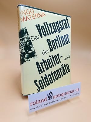 Seller image for Der Vollzugsrat der Berliner Arbeiter- und Soldatenrte 1918/19 for sale by Roland Antiquariat UG haftungsbeschrnkt