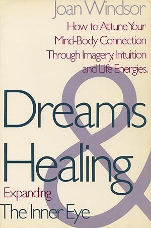 Seller image for Dreams and Healing: Expanding The Inner Eye How to Attune Your Mind-Body Connection through Imagery, Intuition, and Life Energies for sale by Kenneth A. Himber