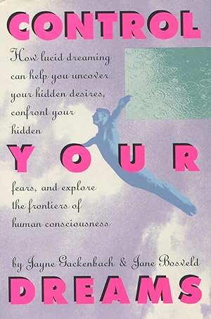 Imagen del vendedor de Control Your Dreams: How Lucid Dreaming Can Help You Uncover Your Hidden Desires, Confront Your Hidden Fears, and Explore the Frontiers of Human Cons a la venta por Kenneth A. Himber