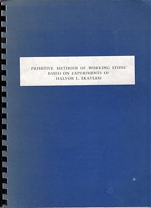 Primitive Methods of Working Stone Based on Experiments of Halvor L. Skavlem