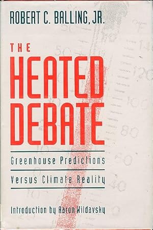 Bild des Verkufers fr THE HEATED DEBATE: Greenhouse Predictions Versus Climate Reality. zum Verkauf von Bookfever, IOBA  (Volk & Iiams)