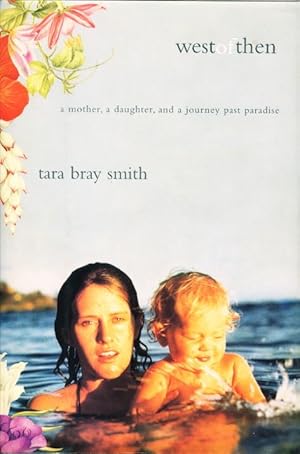 Seller image for WEST OF THEN: A Mother, a Daughter, and a Journey Past Paradise. for sale by Bookfever, IOBA  (Volk & Iiams)
