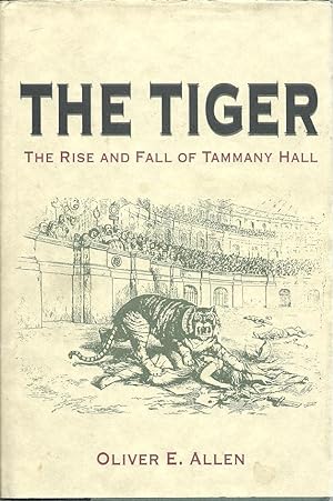 Seller image for The Tiger: The Rise and Fall of Tammany Hall for sale by The Book Junction