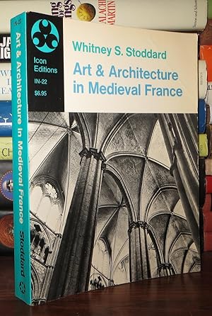 Seller image for ART AND ARCHITECTURE IN MEDIEVAL FRANCE Medieval Architecture, Sculpture, Stained Glass, Manuscripts, the Art of the Church Treasuries for sale by Rare Book Cellar