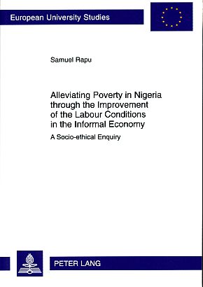Seller image for Alleviating poverty in Nigeria through the improvement of the labour conditions in the informal economy : a socio-ethical enquiry. Europische Hochschulschriften : Reihe 23, Theologie Vol. 932. for sale by Fundus-Online GbR Borkert Schwarz Zerfa