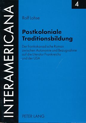 Immagine del venditore per Postkoloniale Traditionsbildung. Der frankokanadische Roman zwischen Autonomie und Bezugnahme auf die Literatur Frankreichs und der USA. Interamericana Vol. 4. venduto da Fundus-Online GbR Borkert Schwarz Zerfa