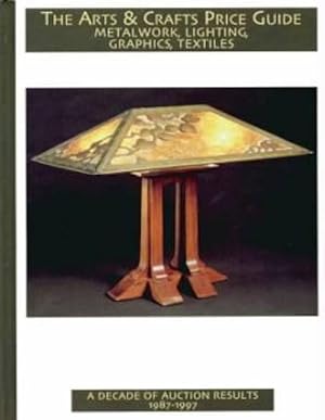 The Arts & Crafts Price Guide Metalwork, Lighting, Graphics, Textiles Auction Results 1987-1997