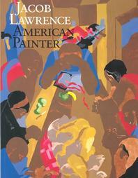 Jacob Lawrence : American Painter