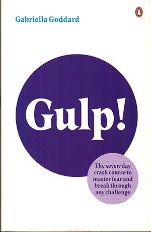 Gulp! : The Seven-Day Crash Course to Master Fear and Break Through Any Challenge