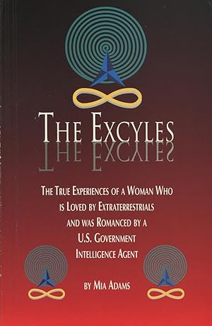 The Excyles: The True-Experiences of a Woman Loved by Extraterrestrials and Romanced by a U.S. Go...