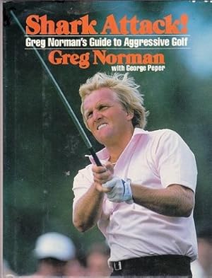 Shark Attack!: Greg Norman's Guide to Aggressive Golf