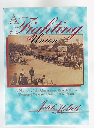 Bild des Verkufers fr A FIGHTING UNION. A History of the Queensland Branch of the Transport Worker's Union, 1907-2000 zum Verkauf von BOOK NOW