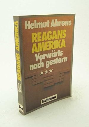 Bild des Verkufers fr Reagans Amerika : vorwrts nach gestern / Helmut Ahrens zum Verkauf von Versandantiquariat Buchegger