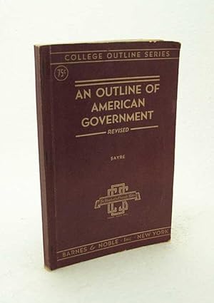 Imagen del vendedor de An outline of American government / by Wallace S. Sayre a la venta por Versandantiquariat Buchegger