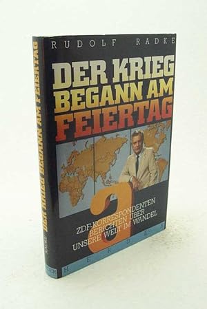 Bild des Verkufers fr Der Krieg begann am Feiertag : ZDF-Korrespondenten berichten ber unsere Welt im Wandel / hrsg. von Rudolf Radke. Mit Beitr. von Norbert Brieger . zum Verkauf von Versandantiquariat Buchegger