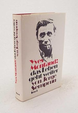 Imagen del vendedor de Yves Montand, das Leben geht weiter / Jorge Semprum a la venta por Versandantiquariat Buchegger