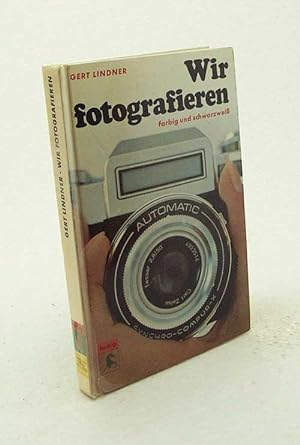 Image du vendeur pour Wir fotografieren farbig und schwarzwei / Gert Lindner mis en vente par Versandantiquariat Buchegger