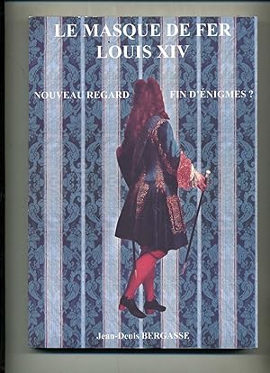 LE MASQUE DE FER - LOUIS XIV. NOUVEAU REGARD - FIN D'ENIGMES?