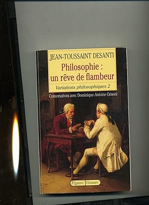 Seller image for PHILOSOPHIE: UN RVE DE FLAMBEUR. Variations philosophiques 2. Conversations avec Dominique-Antoine Grisoni. for sale by Librairie CLERC
