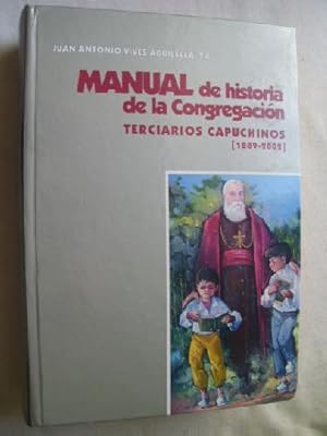 Seller image for MANUAL DE HISTORIA DE LA CONGREGACIN. TERCIARIOS CAPUCHINOS (1889-2002) for sale by Librera Maestro Gozalbo