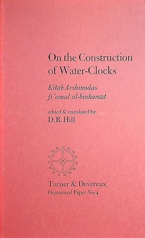 Immagine del venditore per On The Construction of Water-Clocks. Kitab Arshimidas Fi 'Amal Al-Binkamat. venduto da FOLIOS LIMITED