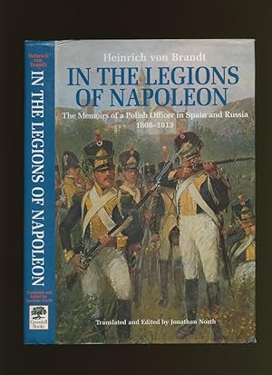 Bild des Verkufers fr In The Legions of Napoleon; The Memoirs of a Polish Officer in Spain and Russia 1808-1813 zum Verkauf von Little Stour Books PBFA Member