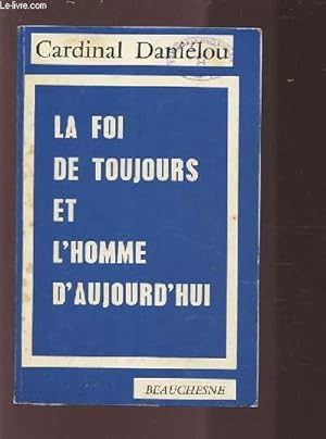 Seller image for LA FOI DE TOUJOURS ET L'HOMME D'AUJOURD'HUI. for sale by Le-Livre