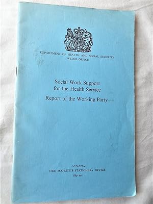 SOCIAL WORK SUPPORT FOR THE HEALTH SERVICE Report of a Working Party