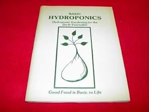 Basic Hydroponics : Hydroponic Gardening for the Do-It-Yourselfer : Good Food is Basic to Life