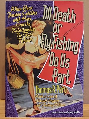 Imagen del vendedor de Till Death or Fly Fishing Do Us Part: When Your Passion Collides With Hers, Can the Relationship Be Far Behind? a la venta por H.S. Bailey