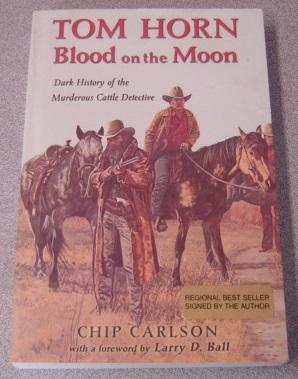 Tom Horn: Blood On The Moon : Dark History Of The Murderous Cattle Detective; Signed