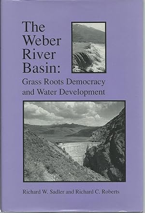 Seller image for The Weber River Basin: Grass Roots Democracy and Water Development for sale by Turn-The-Page Books