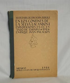 En Los Confines De La Selva Lacandona; Exploraciones En El Entrado De Chiapas. Mayo-agosta 1926