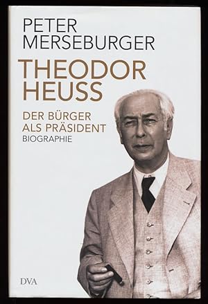 Bild des Verkufers fr Theodor Heuss : Der Brger als Prsident. Biographie. zum Verkauf von Antiquariat Peda