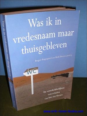 Bild des Verkufers fr WAS IK IN VREDESNAAM MAAR THUISGEBLEVEN. DE VERSCHRIKKELIJKSTE REISVERHALEN VAN HIER TOT HARARE, zum Verkauf von BOOKSELLER  -  ERIK TONEN  BOOKS