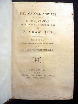 Del calore animale e della combustione sperienze ed osservazioni di A. Crawford