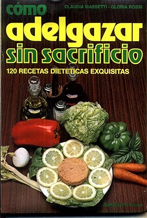 Como Adelgazar Sin Sacrificio: 120 Recetas Dieteticas Exquisitas