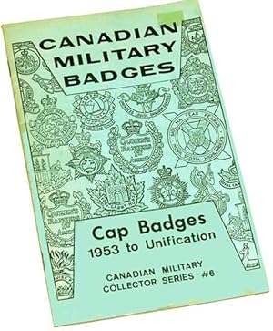 Seller image for Canadian Military badges - Cap Badges 1953 to Unification - Canadian Military Collector Series #6 for sale by COLLECTOPHILE