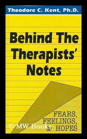 Immagine del venditore per Behind the Therapists' Notes : Fears, Feelings, and Hopes / Theodore C. Kent venduto da MW Books