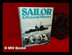Seller image for Sailor : a Pictorial History : Life on Board the World's Fighting Ships from the Beginnings of Photography to the Present Day / [Edited By] Alan McGowan for sale by MW Books