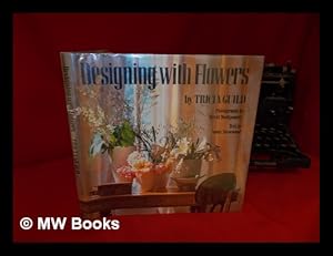 Seller image for Designing with Flowers / Tricia Guild ; Photographs by David Montgomery ; Text by Nonie Niesewand for sale by MW Books