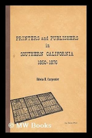 Image du vendeur pour Printers and Publishers in Southern California 1850-1876 mis en vente par MW Books