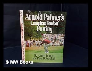 Imagen del vendedor de Arnold Palmer's Complete Book of Putting / Arnold Palmer and Peter Dobereiner a la venta por MW Books