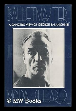 Seller image for Balletmaster : a Dancer's View of George Balanchine / Moira Shearer for sale by MW Books