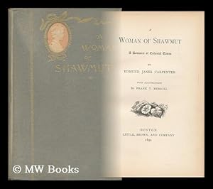 Seller image for A Woman of Shawmut; a Romance of Colonial Times, by Edmund Janes Carpenter. with Illustrations by Frank T. Merrill for sale by MW Books