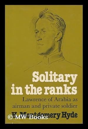 Bild des Verkufers fr Solitary in the Ranks : Lawrence of Arabia As Airman and Private Soldier / by H. Montgomery Hyde zum Verkauf von MW Books Ltd.