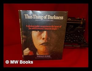 Bild des Verkufers fr This Thing of Darkness : Elder's Amazon Notebooks / Norman Elder ; Foreword by H. R. H. Prince Philip, Duke of Edinburgh zum Verkauf von MW Books Ltd.